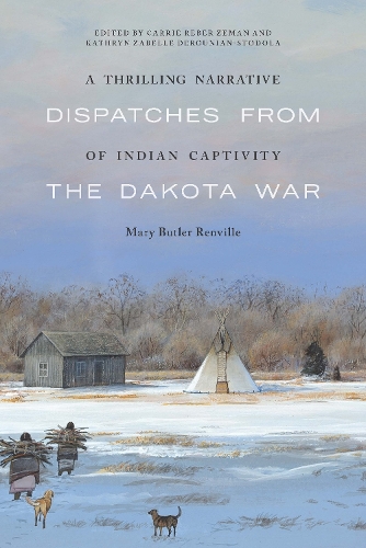 A Thrilling Narrative of Indian Captivity: Dispatches from the Dakota War.