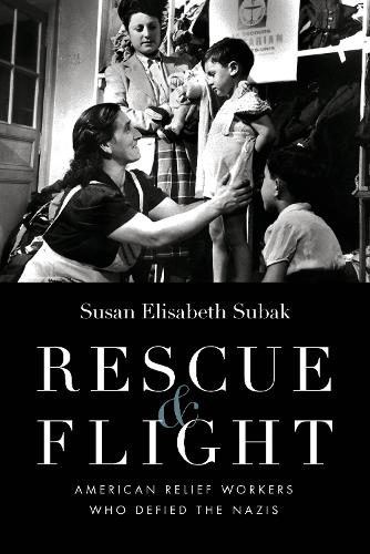 Rescue and Flight: American Relief Workers Who Defied the Nazis.