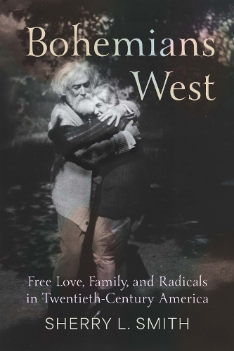 Bohemians West: Free Love, Family, and Radicals in Twentieth-Century America.