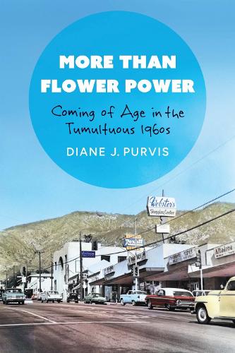 More Than Flower Power: Coming of Age in the Tumultuous 1960s.