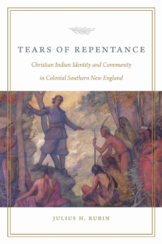 Tears of Repentance: Christian Indian Identity and Community in Colonial Southern New England.