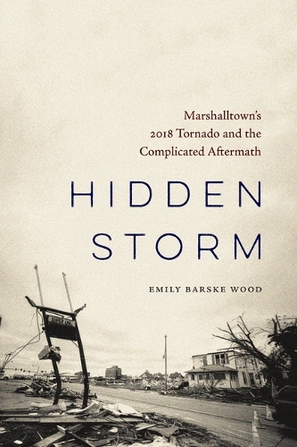 Hidden Storm: Marshalltown's 2018 Tornado and the Complicated Aftermath.