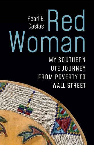 Red Woman: My Southern Ute Journey from Poverty to Wall Street.