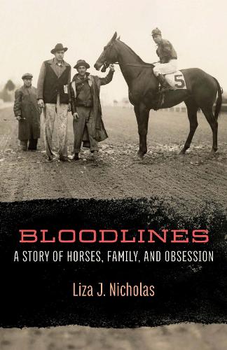 Bloodlines: A Story of Horses, Family, and Obsession.