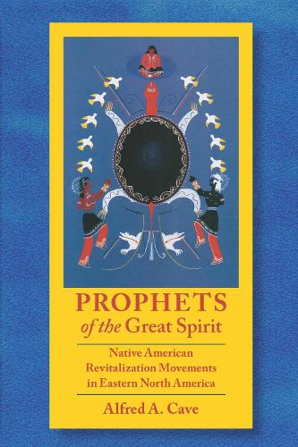 Prophets of the Great Spirit: Native American Revitalization Movements in Eastern North America.