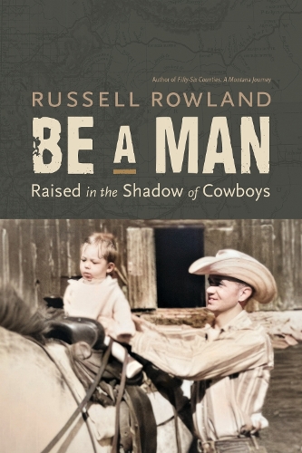Be a Man: Raised in the Shadow of Cowboys.