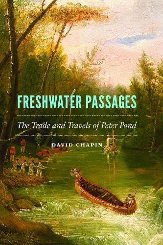 Freshwater Passages: The Trade and Travels of Peter Pond.