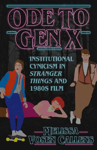 Ode to Gen X: Institutional Cynicism in Stranger Things and 1980s Film.