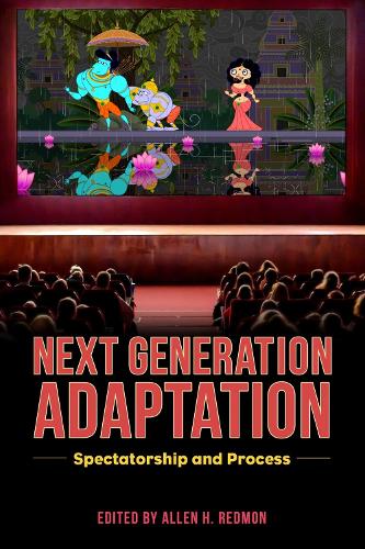 Next Generation Adaptation: Spectatorship and Process.