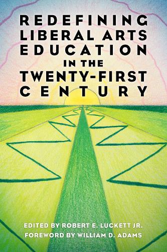 Redefining Liberal Arts Education in the Twenty-First Century.