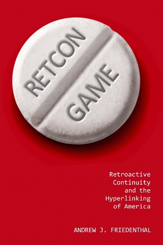 Retcon Game: Retroactive Continuity and the Hyperlinking of America.