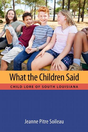 What the Children Said: Child Lore of South Louisiana.