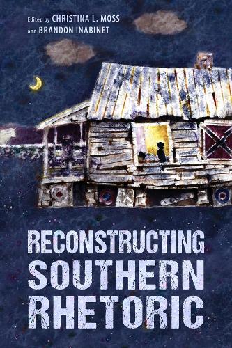 Reconstructing Southern Rhetoric.