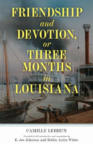 Friendship and Devotion, or Three Months in Louisiana.