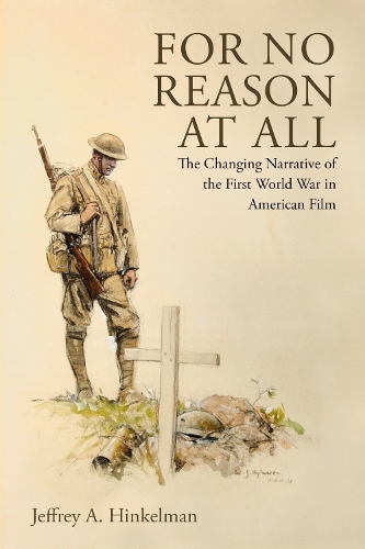 For No Reason at All: The Changing Narrative of the First World War in American Film.