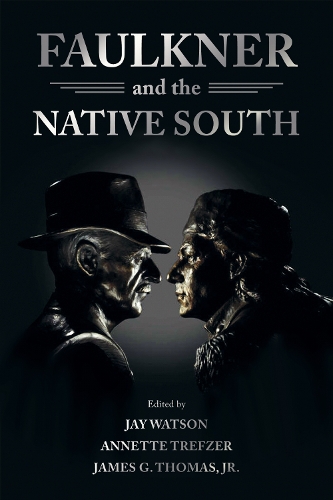 Faulkner and the Native South.