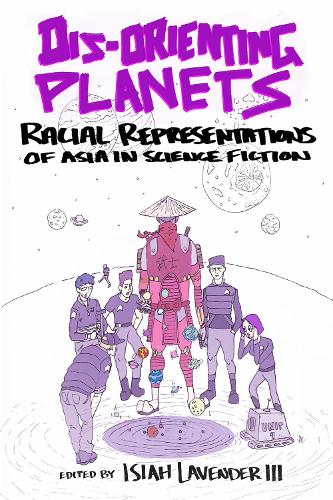 Dis-Orienting Planets: Racial Representations of Asia in Science Fiction.