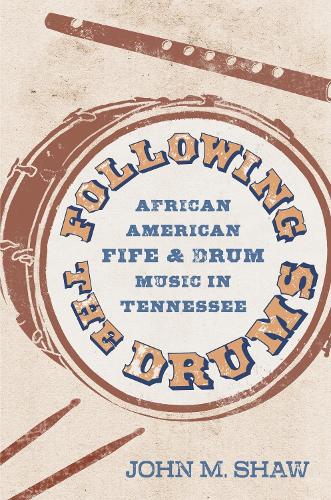 Following the Drums: African American Fife and Drum Music in Tennessee.