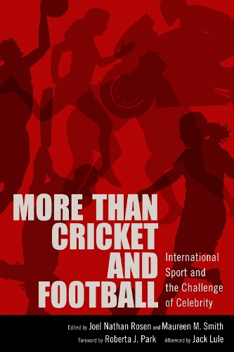 More Than Cricket and Football: International Sport and the Challenge of Celebrity.