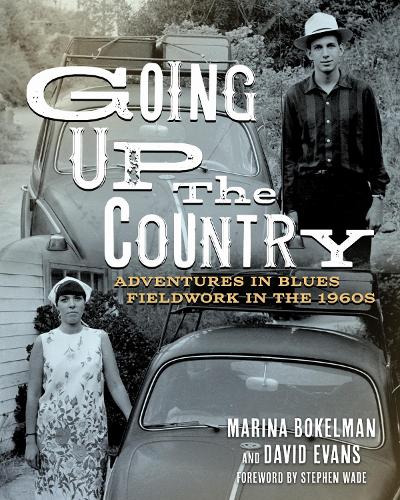 Going Up the Country: Adventures in Blues Fieldwork in the 1960s.