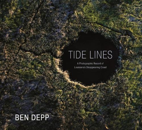 Tide Lines: A Photographic Record of Louisiana's Disappearing Coast.