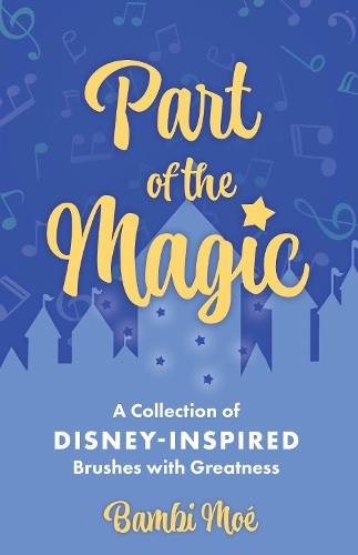 Part of the Magic: A Collection of Disney-Inspired Brushes with Greatness.