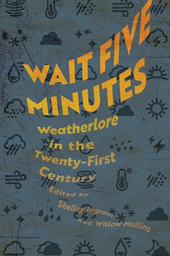 Wait Five Minutes: Weatherlore in the Twenty-First Century.