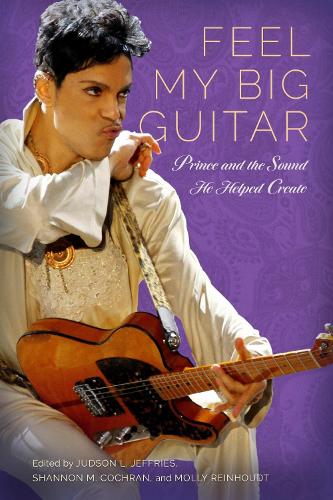 Feel My Big Guitar: Prince and the Sound He Helped Create.