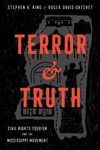 Terror and Truth: Civil Rights Tourism and the Mississippi Movement.