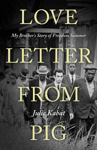 Love Letter from Pig: My Brother's Story of Freedom Summer.