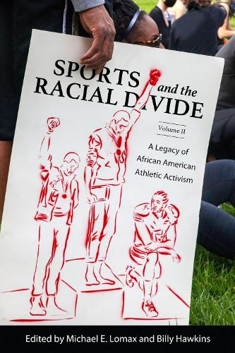 Sports and the Racial Divide, Volume II: A Legacy of African American Athletic Activism.