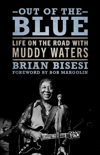 Out of the Blue: Life on the Road with Muddy Waters.