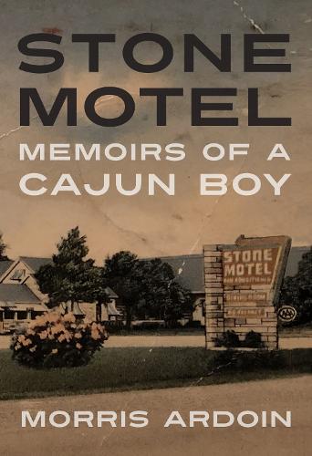 Stone Motel: Memoirs of a Cajun Boy.