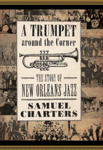A Trumpet Around the Corner: The Story of New Orleans Jazz.