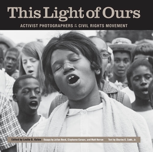This Light of Ours: Activist Photographers of the Civil Rights Movement.