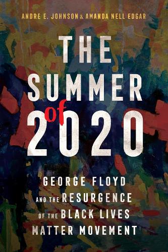 The Summer of 2020: George Floyd and the Resurgence of the Black Lives Matter Movement.
