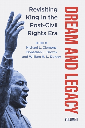 Dream and Legacy, Volume II: Revisiting King in the Post-Civil Rights Era.