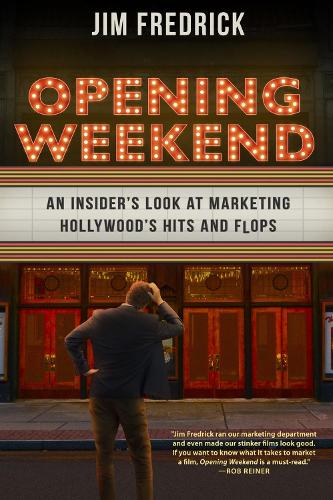 Opening Weekend: An Insider's Look at Marketing Hollywood's Hits and Flops.
