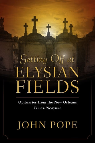 Getting Off at Elysian Fields: Obituaries from the New Orleans Times-Picayune.
