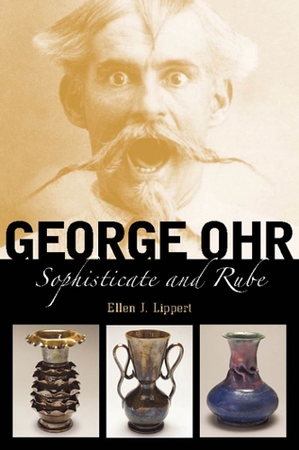 George Ohr: Sophisticate and Rube.