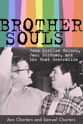 Brother-Souls: John Clellon Holmes, Jack Kerouac, and the Beat Generation.