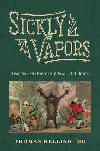 Sickly Vapors: Disease and Doctoring in the Old South.
