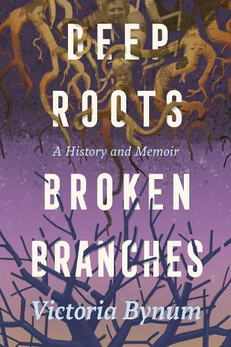 Deep Roots, Broken Branches: A History and Memoir.