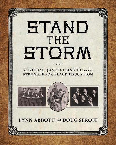 Stand the Storm: Spiritual Quartet Singing in the Struggle for Black Education.