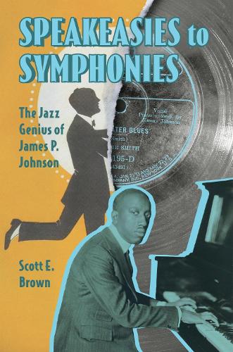 Speakeasies to Symphonies: The Jazz Genius of James P. Johnson.