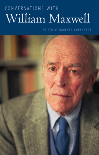 Conversations with William Maxwell.