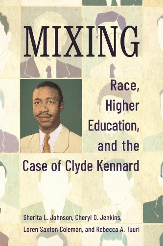 Mixing: Race, Higher Education, and the Case of Clyde Kennard.