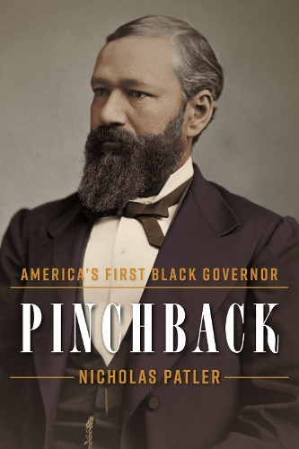 Pinchback: America's First Black Governor.
