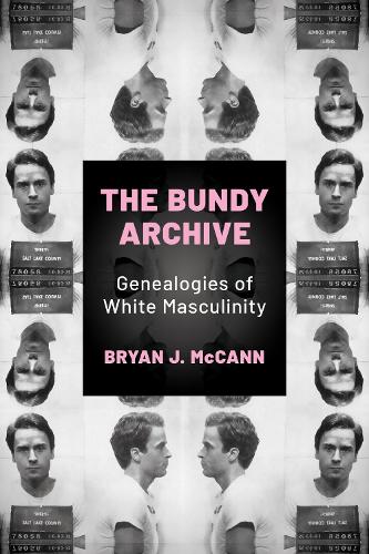 The Bundy Archive: Genealogies of White Masculinity.