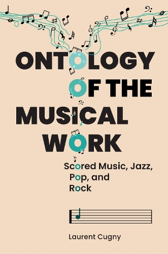 Ontology of the Musical Work: Scored Music, Jazz, Pop, and Rock.